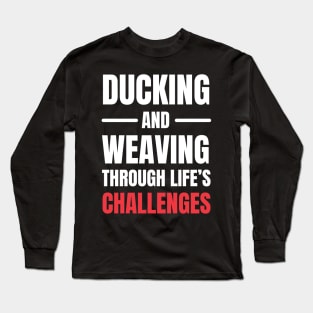 Ducking and Weaving Through Life's Challenges Long Sleeve T-Shirt